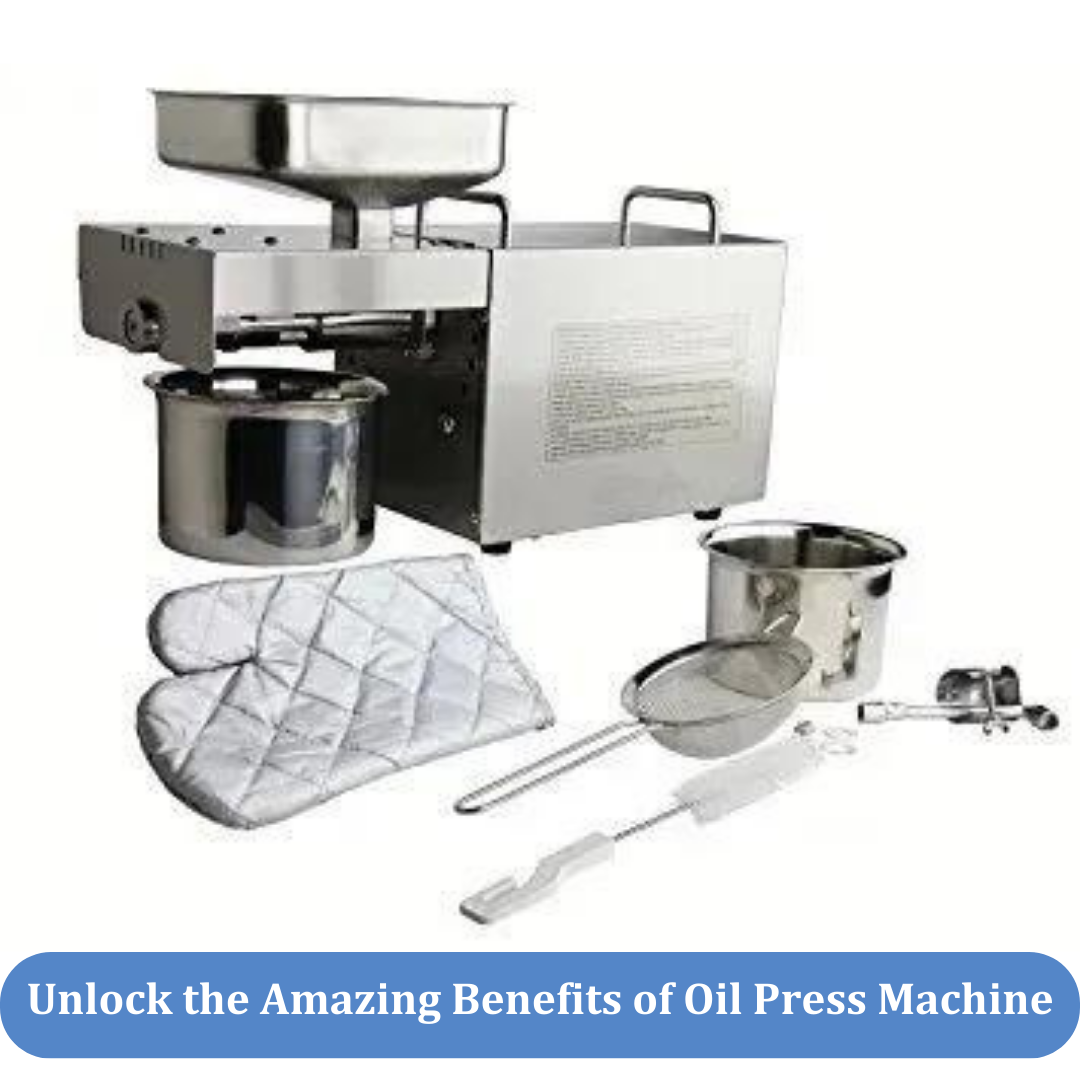 Unlock the Amazing Benefits of Oil Press Machine